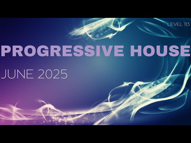 Deep Progressive House Mix Level 113 / Best Of June 2025