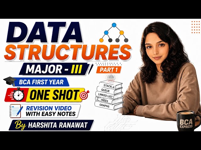 Data Structures One Shot | Major III | BCA First Year | Part 1