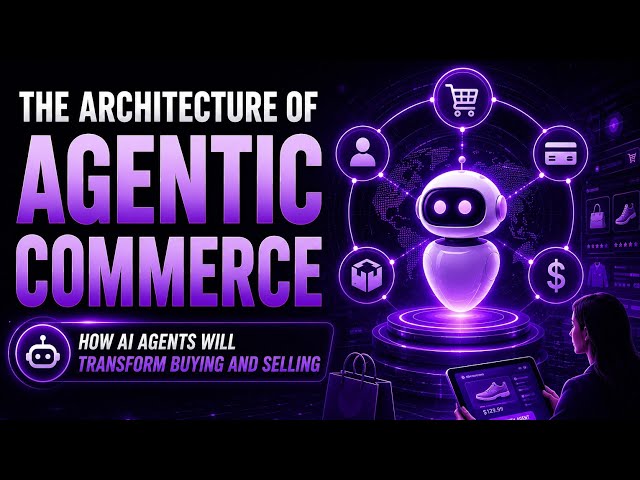 The Architecture of Agentic Commerce | How AI Agents Will Transform Buying and Selling | Uplatz