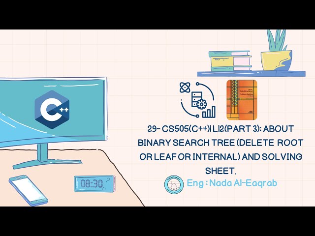 29- CS505(C++)| L12(part 3): About Binary Search Tree (Delete root,  leaf or internal) .
