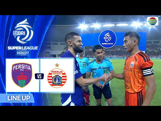 Persita vs Persija - Line Up & Kick Off | BRI Super League 2026/27