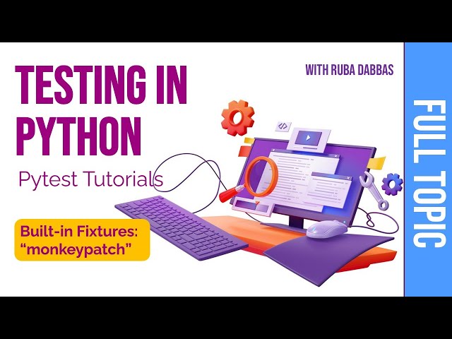 07. Testing in Python:  Pytest Built-in Fixtures, "monkeypatch".