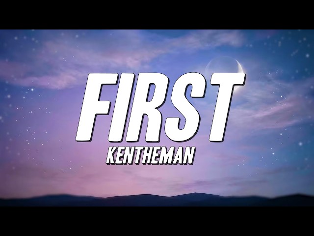 KenTheMan - First (Lyrics)