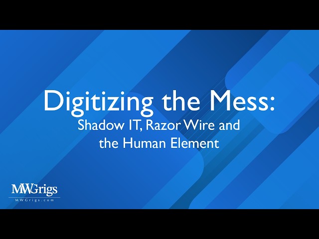 Digitizing the Mess: Shadow IT, Razor Wire and the Human Element