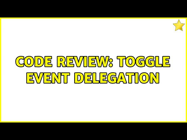 Code Review: Toggle Event Delegation