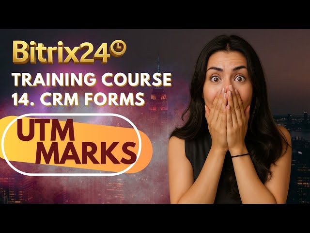 Bitrix24 Training Course 14. CRM Forms: UTM marks