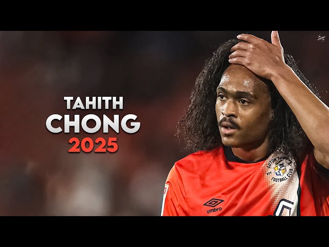 Tahith Chong 2025 - Amazing Skills, Assists & Goals - Luton Town | HD