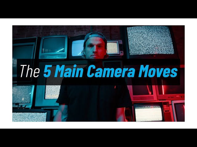 The 5 Basic Types Of Camera Movement