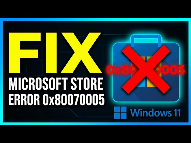 How to Fix Microsoft Store Error 0x80070005
