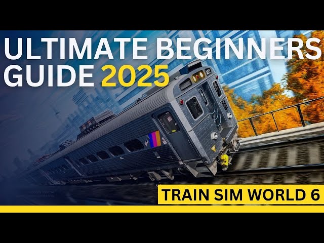 Ultimate Beginner’s Guide: Train Sim World 6 Tutorial for New Players