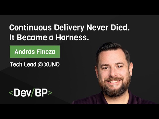 Continuous Delivery Never Died. It Became a Harness by András Fincza | DevBP Meetup #16