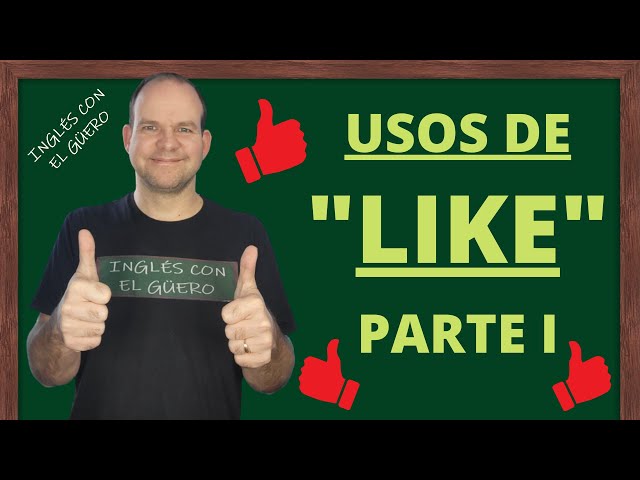 Usos de LIKE en inglés - Parte I: cómo usar like en inglés