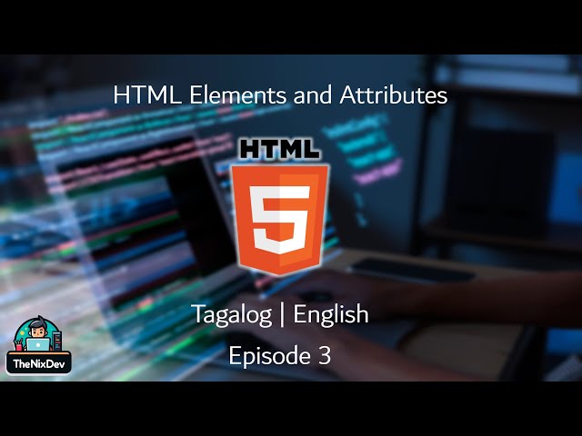 [Tagalog] - HTML 5 Tutorial Ep.3 - HTML Elements and Attributes