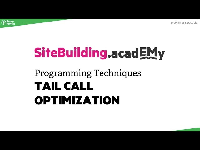 EveryMatrix Site Building acadEMy - Programming Techniques - Tail Call Optimization