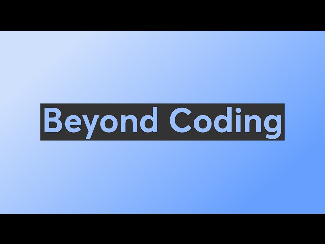 Beyond Coding