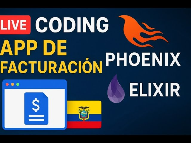 App de Facturación en Elixir + Phoenix | Live Coding Ecuador – Día 2 (Gestión de Facturas)