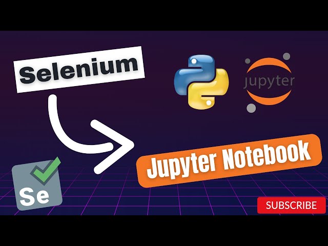 Automate Web Scraping with Selenium & Jupyter Notebook | Tutorial & Examples