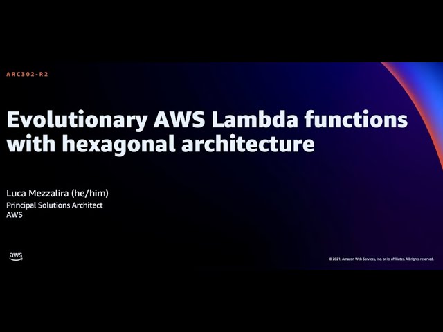 AWS re:Invent 2021 - Evolutionary AWS Lambda functions with hexagonal architecture [REPEAT]
