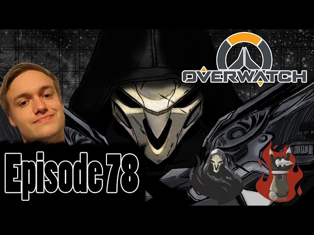 OVERWATCH PT 31 | DOUBLE HELPING OF REAPER WITH HEXCRAFT!!! Episode 78!