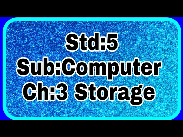 Std:5,Sub:Computer,Ch:3 Storage