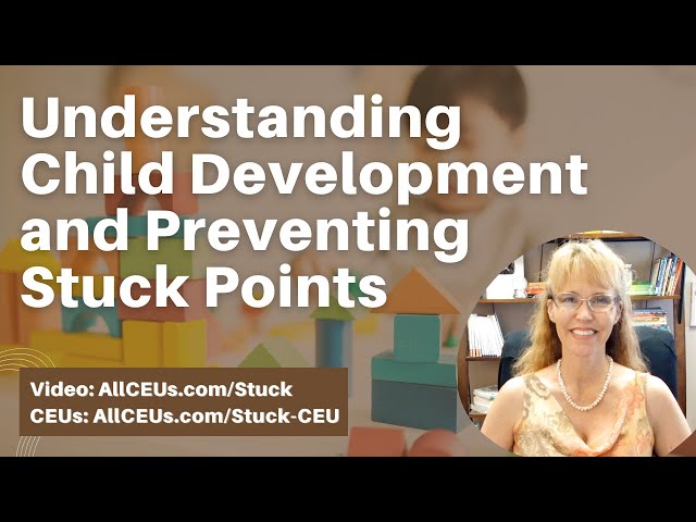 Understanding Child Development and Preventing Stuck Points