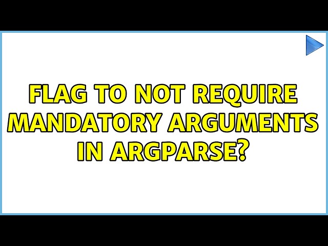 Flag to not require mandatory arguments in Argparse?