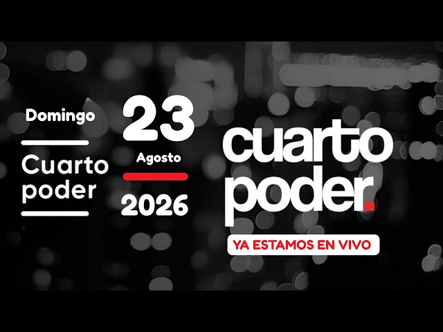 🔴 EN VIVO Cuarto Poder │Domingo 23 de agosto de 2026