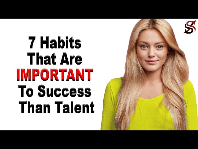 7 Habits That Are Important To Success Than Talent
