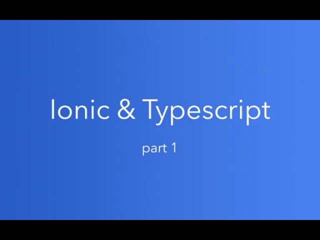 Ionic and Typescript: Part 1