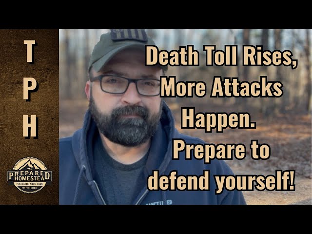 Death Toll Rises, More Attacks Happen! Prepare to defend yourself!