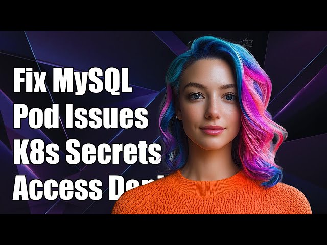 Fix MySQL Pod Connection Issues in Kubernetes with Secrets: Access Denied Error