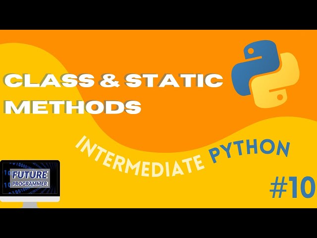 Instance, Class, and Static Methods - Intermediate Python #10