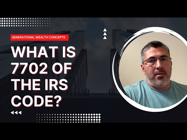 What is 7702 of the IRS code? Generational Wealth Concepts (GWC)
