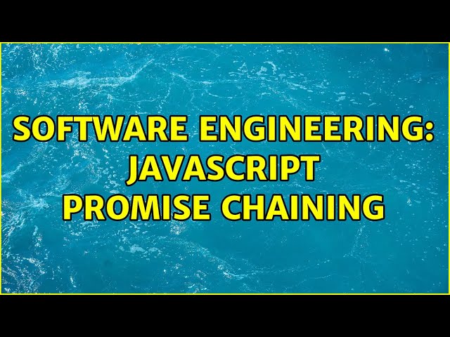 Software Engineering: Javascript Promise chaining