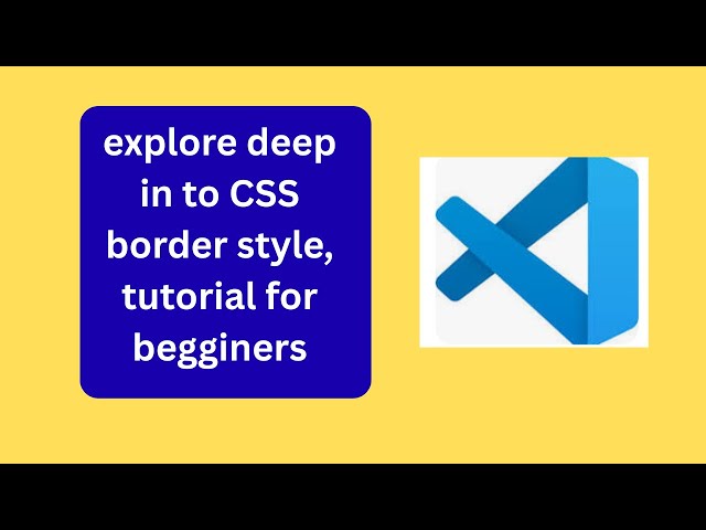 explore deep in to CSS border style, tutorial for begginers