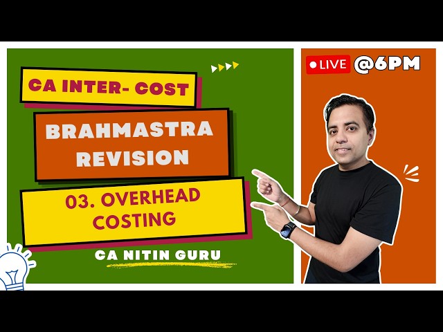 03 Overheads Costing l COSTING Brahmastra Revision l CA INTER COST | Sept 2026 l CA Nitin Guru