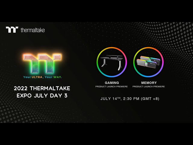2022 Thermaltake Expo July 14th– Memory & Gaming Product Launch