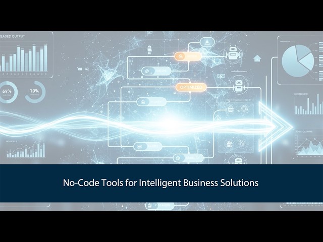 No-Code Tools for Intelligent Business Solutions