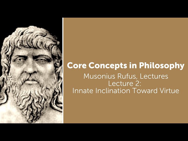 Musonius Rufus, Lectures | Lecture 2: Innate Inclination Towards Virtue | Philosophy Core Concepts
