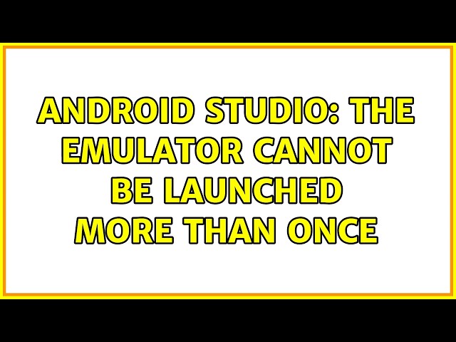 android studio: the emulator cannot be launched more than once