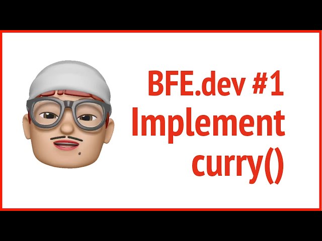 BFE.dev 1 implement curry()  | JSer - Front End Interview questions