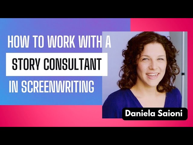 Screenwriters! How to Work With a Story Consultant