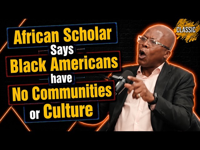 CLASSIC | African Scholar says Black American's have No Communities or Culture