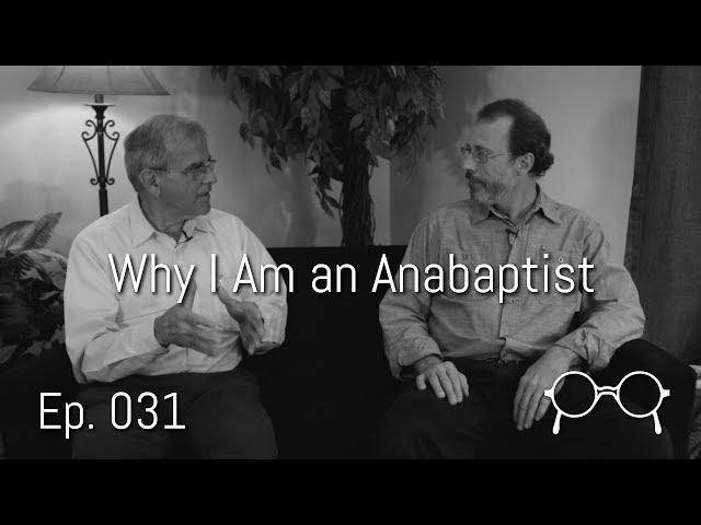 Why I am an Anabaptist — Merle Burkholder — Ep. 031
