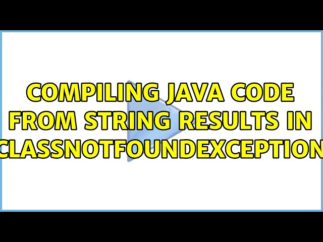 Compiling Java code from string results in ClassNotFoundException (2 Solutions!!)