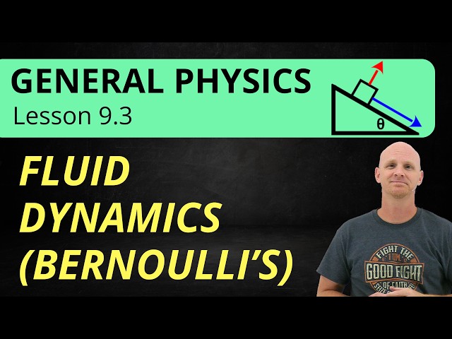 Fluid Dynamics (Equation of Continuity & Bernoulli's Equation) | 9.3 General Physics