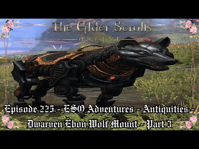 Episode 225 - ESO Adventures - Part 3 - Antiquities - Dwarven Ebon Wolf Mount