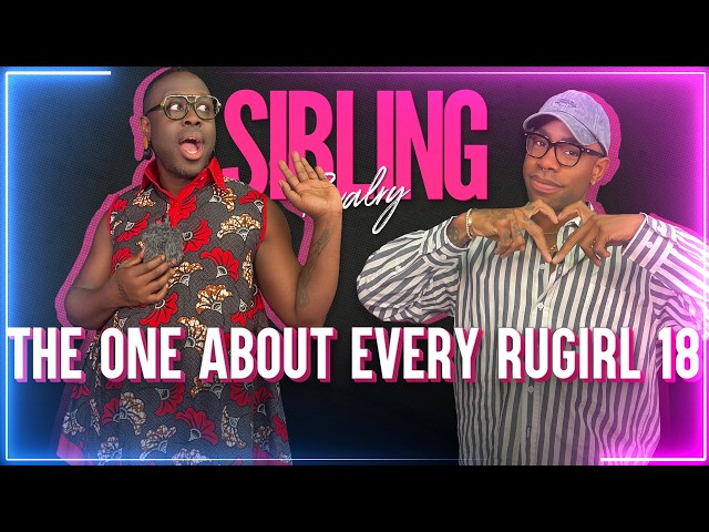 Sibling Rivalry: The One About Every RuGirl (Part 18)