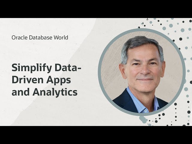 Learn how to simplify data-driven apps and analytics I Oracle Database World