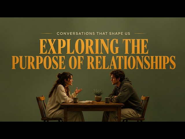 Connections That Shape Us: Exploring the Purpose of Relationships